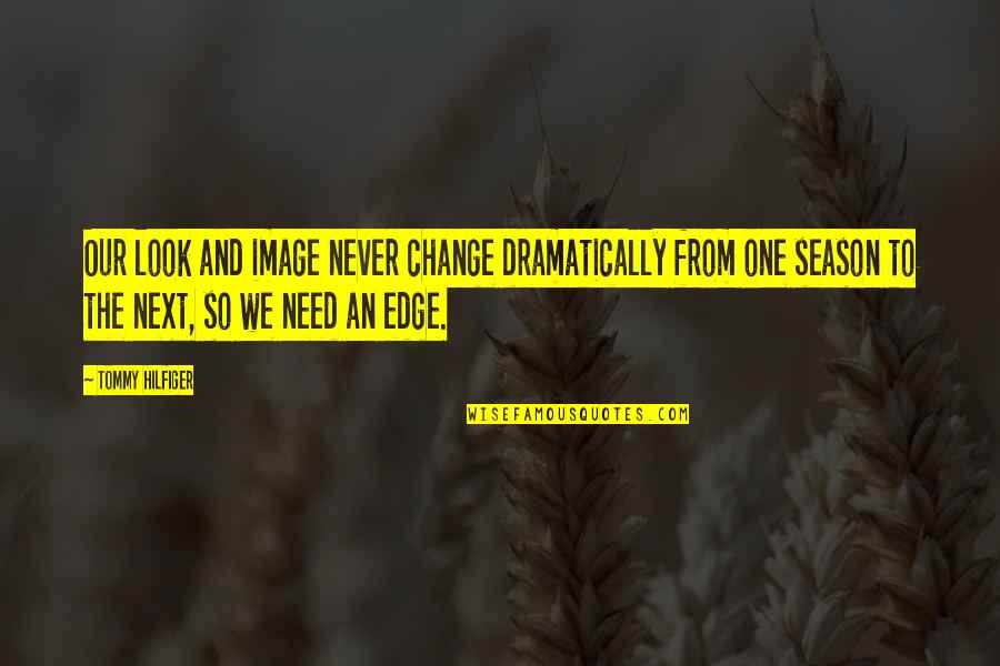 Hilfiger Quotes By Tommy Hilfiger: Our look and image never change dramatically from Hilfiger Quotes By Tommy Hilfiger: Our look and image never change dramatically from