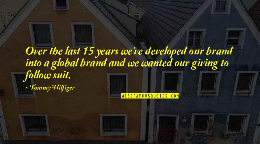 Hilfiger Quotes By Tommy Hilfiger: Over the last 15 years we've developed our