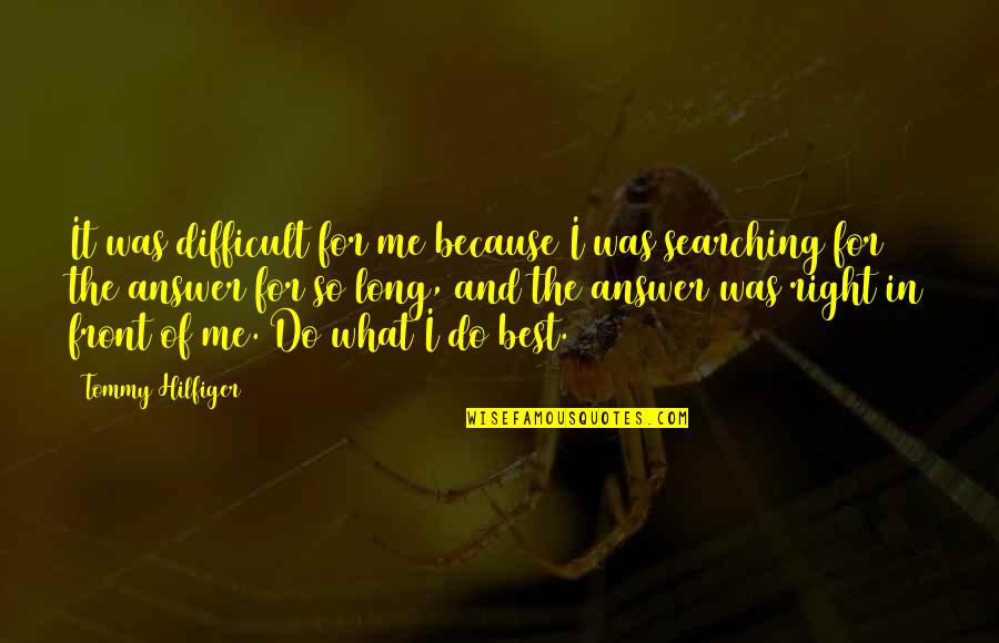 Hilfiger Quotes By Tommy Hilfiger: It was difficult for me because I was Hilfiger Quotes By Tommy Hilfiger: It was difficult for me because I was