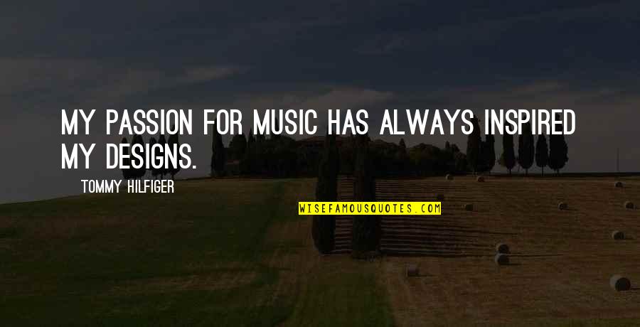 Hilfiger Quotes By Tommy Hilfiger: My passion for music has always inspired my