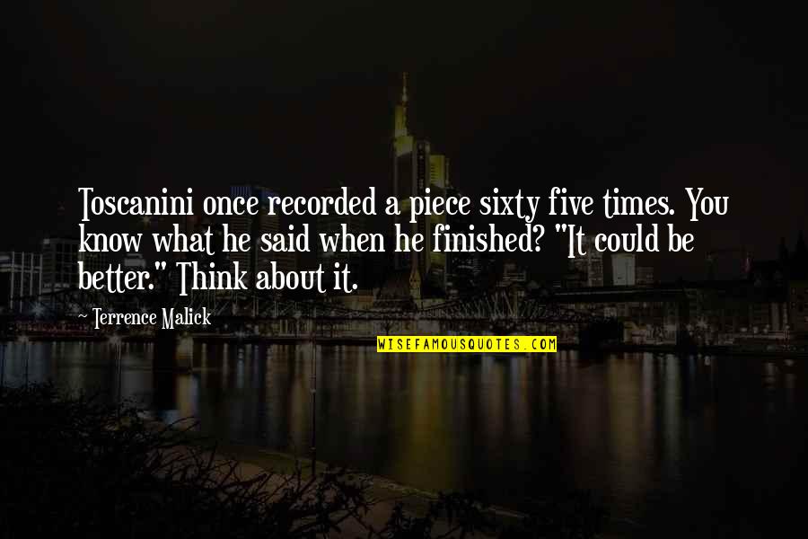 Hilfling Grabit Quotes By Terrence Malick: Toscanini once recorded a piece sixty five times.
