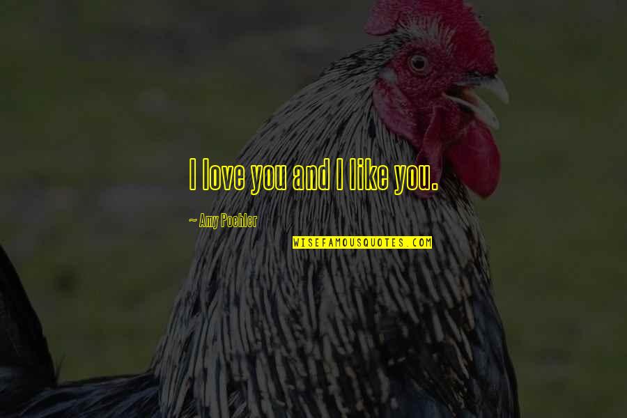 Hilfreiche Quotes By Amy Poehler: I love you and I like you.