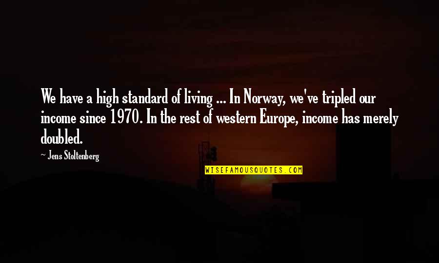 Hilgendorf Norm Quotes By Jens Stoltenberg: We have a high standard of living ...
