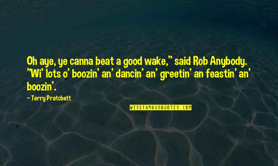 Hiliariosity Quotes By Terry Pratchett: Oh aye, ye canna beat a good wake,"