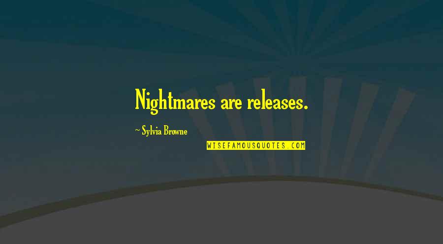 Hiliin Manaa Quotes By Sylvia Browne: Nightmares are releases. Hiliin Manaa Quotes By Sylvia Browne: Nightmares are releases.