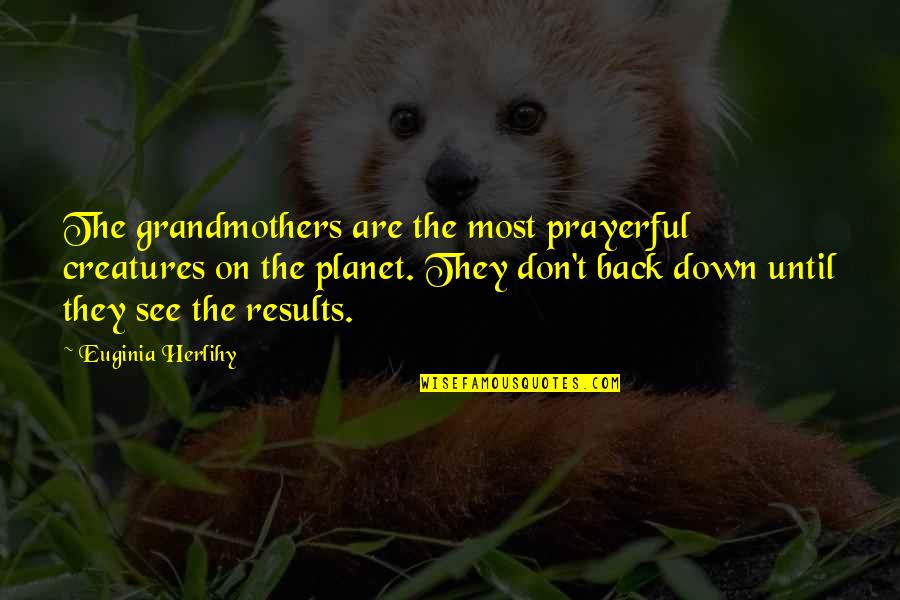 Hiliin Zastaviin Quotes By Euginia Herlihy: The grandmothers are the most prayerful creatures on