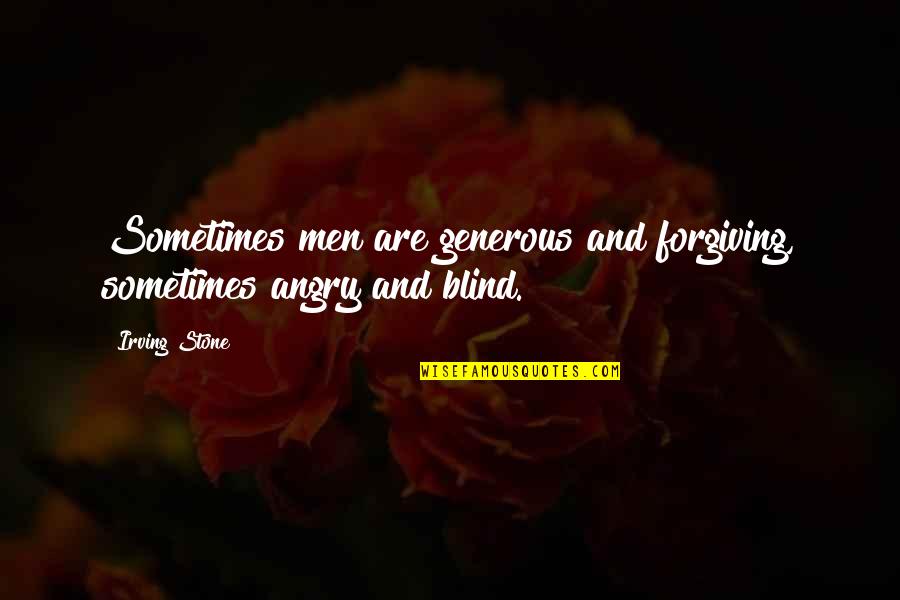 Hilik Kotler Quotes By Irving Stone: Sometimes men are generous and forgiving, sometimes angry
