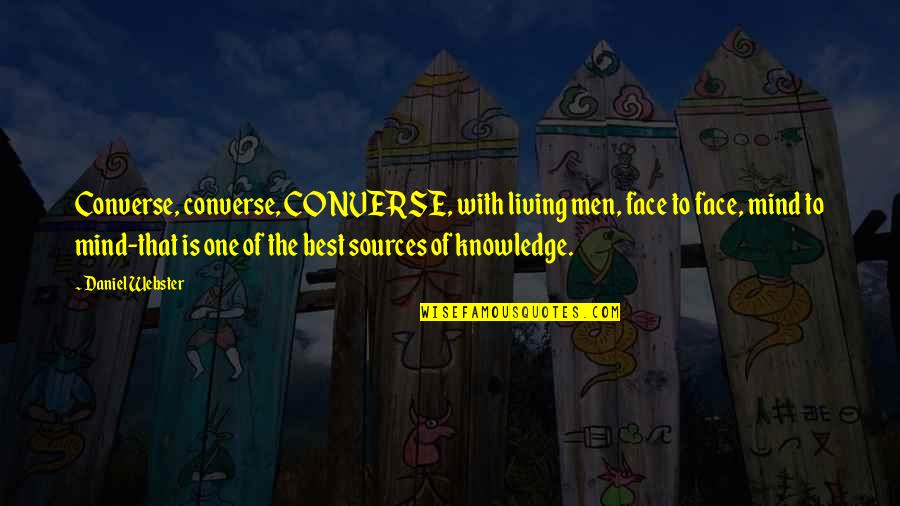 Hilik Quotes By Daniel Webster: Converse, converse, CONVERSE, with living men, face to Hilik Quotes By Daniel Webster: Converse, converse, CONVERSE, with living men, face to