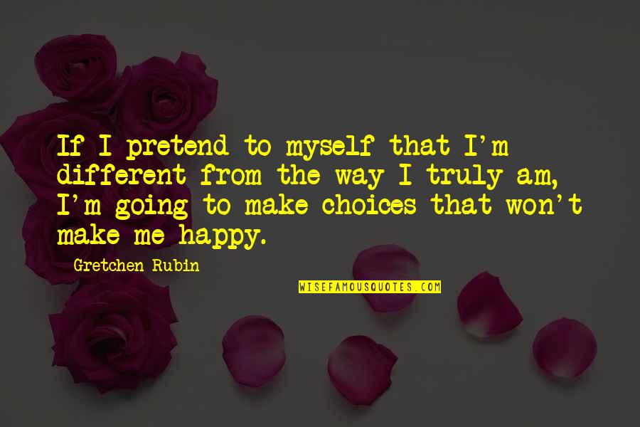 Hilik Quotes By Gretchen Rubin: If I pretend to myself that I'm different Hilik Quotes By Gretchen Rubin: If I pretend to myself that I'm different