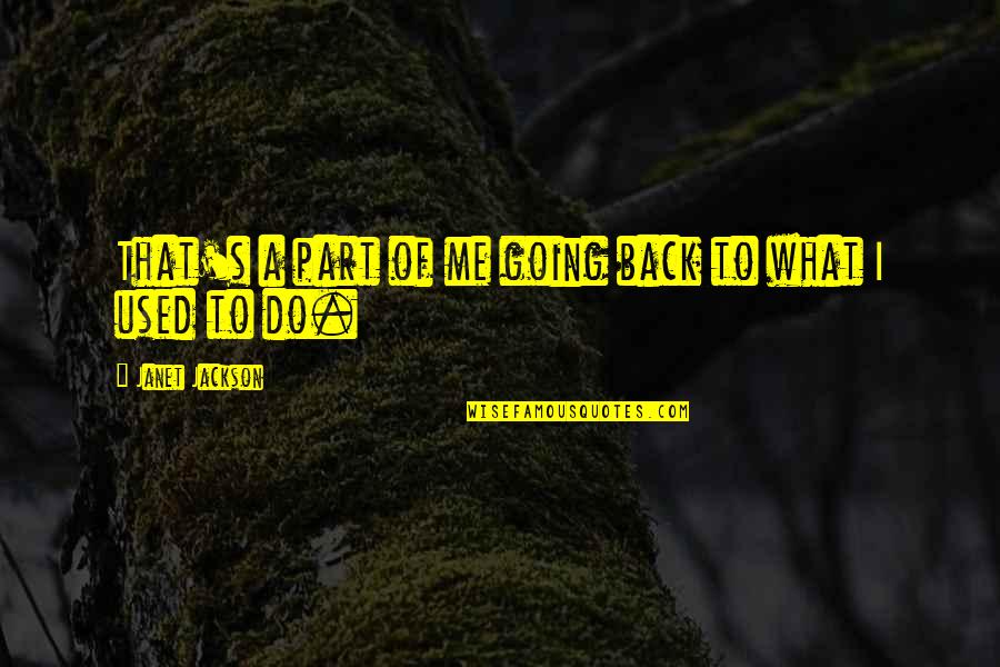 Hilik Quotes By Janet Jackson: That's a part of me going back to Hilik Quotes By Janet Jackson: That's a part of me going back to