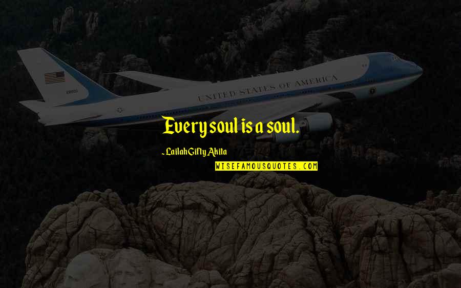 Hilik Quotes By Lailah Gifty Akita: Every soul is a soul. Hilik Quotes By Lailah Gifty Akita: Every soul is a soul.