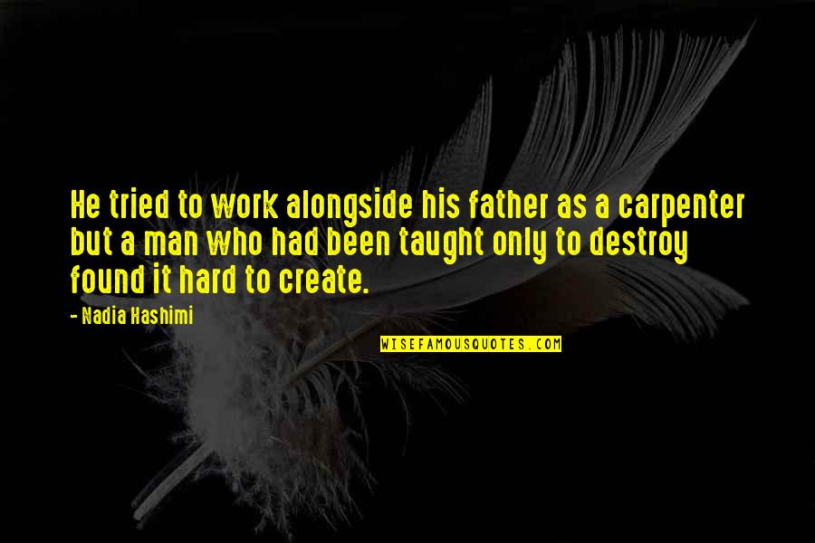 Hilik Quotes By Nadia Hashimi: He tried to work alongside his father as Hilik Quotes By Nadia Hashimi: He tried to work alongside his father as