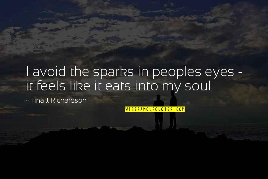 Hilik Quotes By Tina J. Richardson: I avoid the sparks in peoples eyes - Hilik Quotes By Tina J. Richardson: I avoid the sparks in peoples eyes -