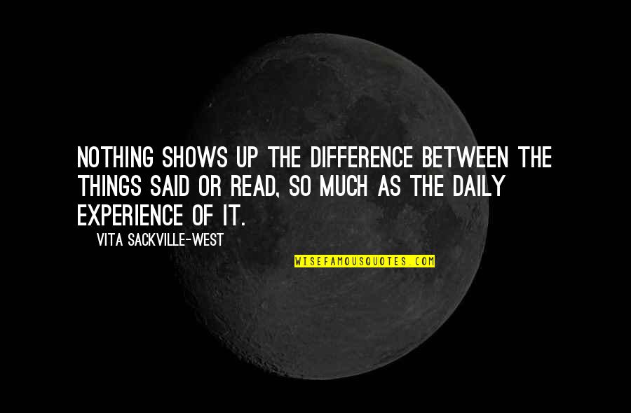 Hiljaa Hiljaa Quotes By Vita Sackville-West: Nothing shows up the difference between the things Hiljaa Hiljaa Quotes By Vita Sackville-West: Nothing shows up the difference between the things