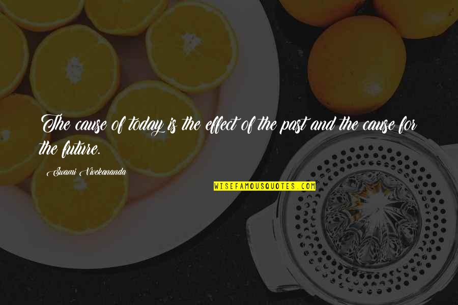 Hilkar Quotes By Swami Vivekananda: The cause of today is the effect of Hilkar Quotes By Swami Vivekananda: The cause of today is the effect of