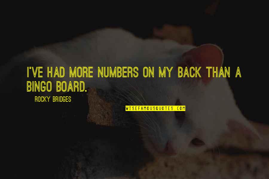 Hilker Haven Quotes By Rocky Bridges: I've had more numbers on my back than Hilker Haven Quotes By Rocky Bridges: I've had more numbers on my back than