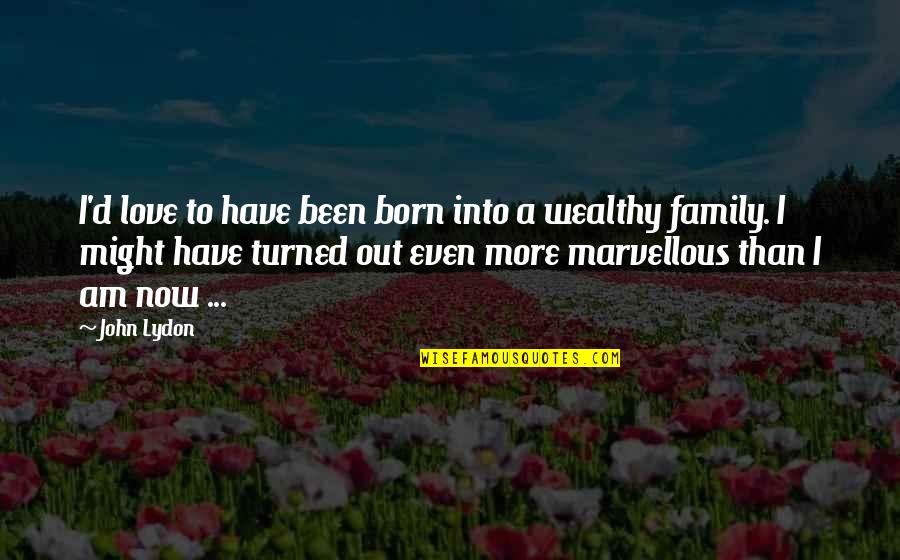 Hilkert Center Quotes By John Lydon: I'd love to have been born into a