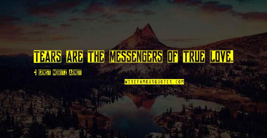 Hilkiah Easterling Quotes By Ernst Moritz Arndt: Tears are the messengers of true love. Hilkiah Easterling Quotes By Ernst Moritz Arndt: Tears are the messengers of true love.