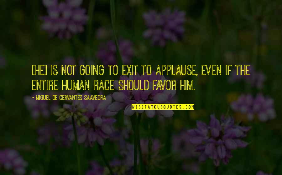 Hilkiah Easterling Quotes By Miguel De Cervantes Saavedra: [He] is not going to exit to applause,