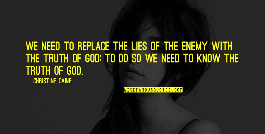 Hilkiah Quotes By Christine Caine: We need to replace the lies of the Hilkiah Quotes By Christine Caine: We need to replace the lies of the