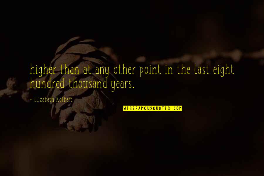 Hilkiah Quotes By Elizabeth Kolbert: higher than at any other point in the Hilkiah Quotes By Elizabeth Kolbert: higher than at any other point in the
