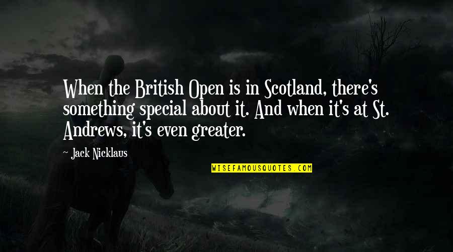 Hilkka Kinnunen Quotes By Jack Nicklaus: When the British Open is in Scotland, there's Hilkka Kinnunen Quotes By Jack Nicklaus: When the British Open is in Scotland, there's
