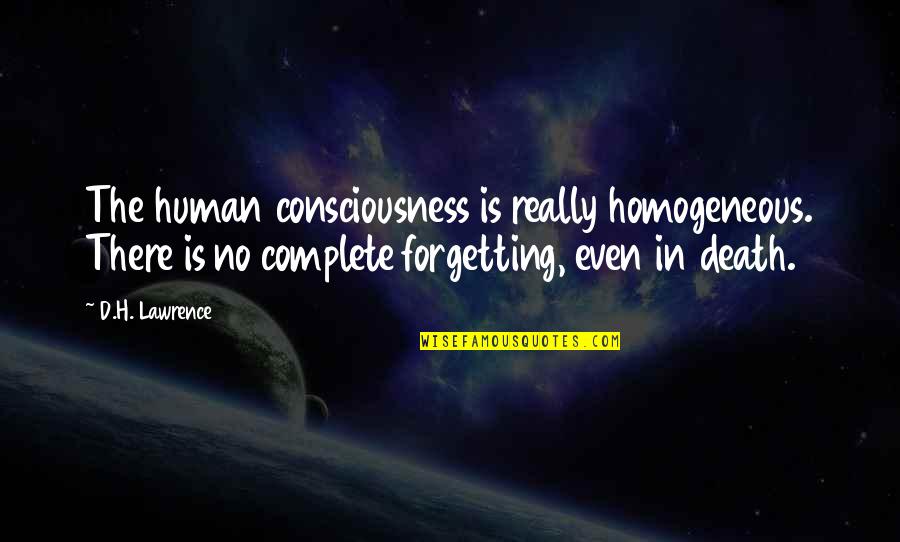 Hilkka Kuivanen Quotes By D.H. Lawrence: The human consciousness is really homogeneous. There is
