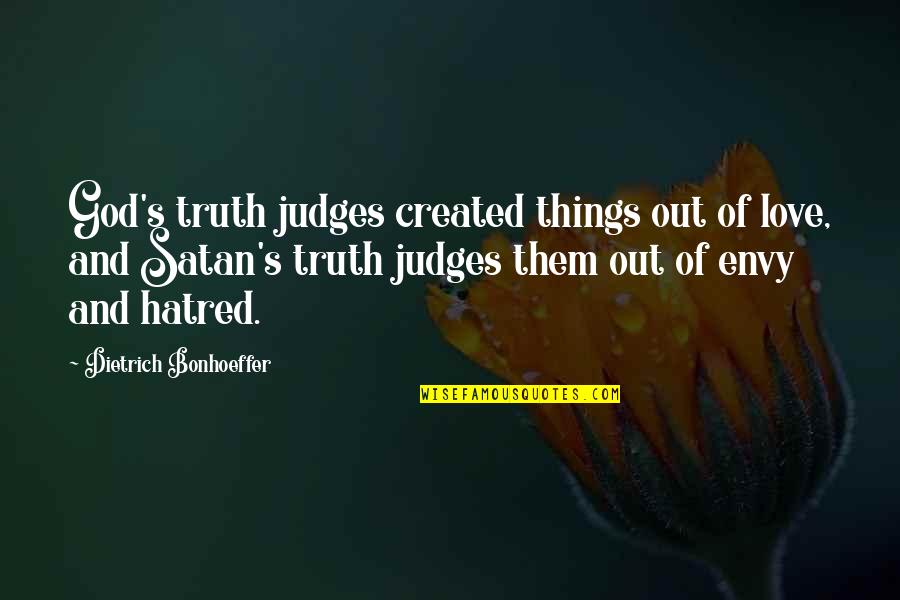 Hill Climbing Quotes By Dietrich Bonhoeffer: God's truth judges created things out of love,