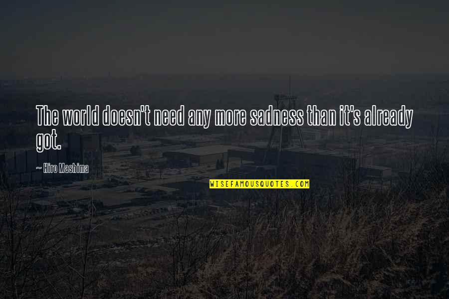 Hill Climbing Quotes By Hiro Mashima: The world doesn't need any more sadness than
