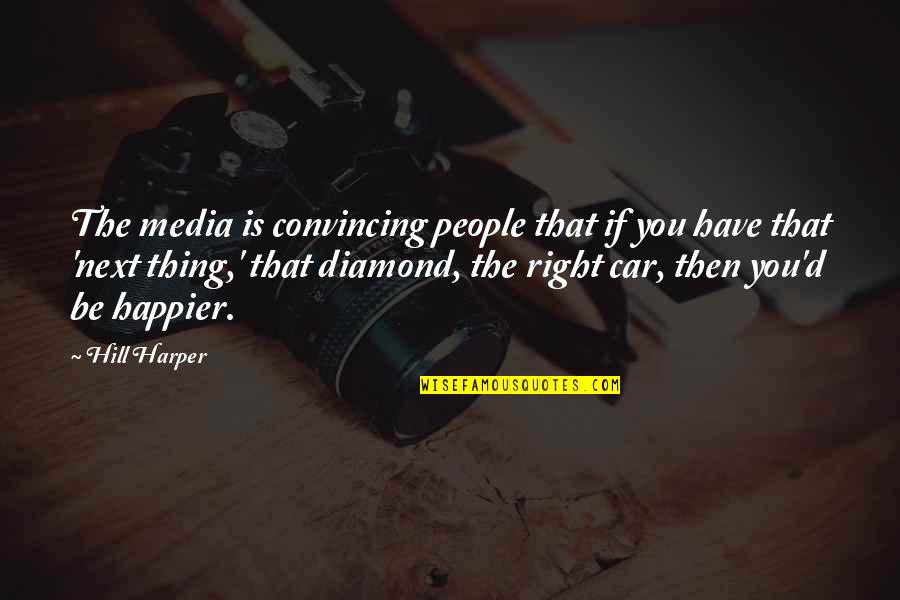 Hill Harper Quotes By Hill Harper: The media is convincing people that if you