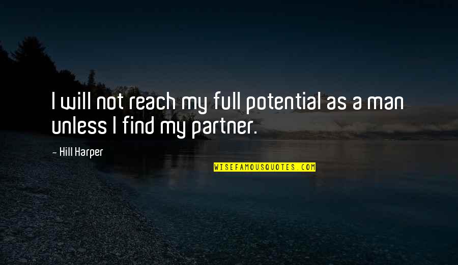 Hill Harper Quotes By Hill Harper: I will not reach my full potential as