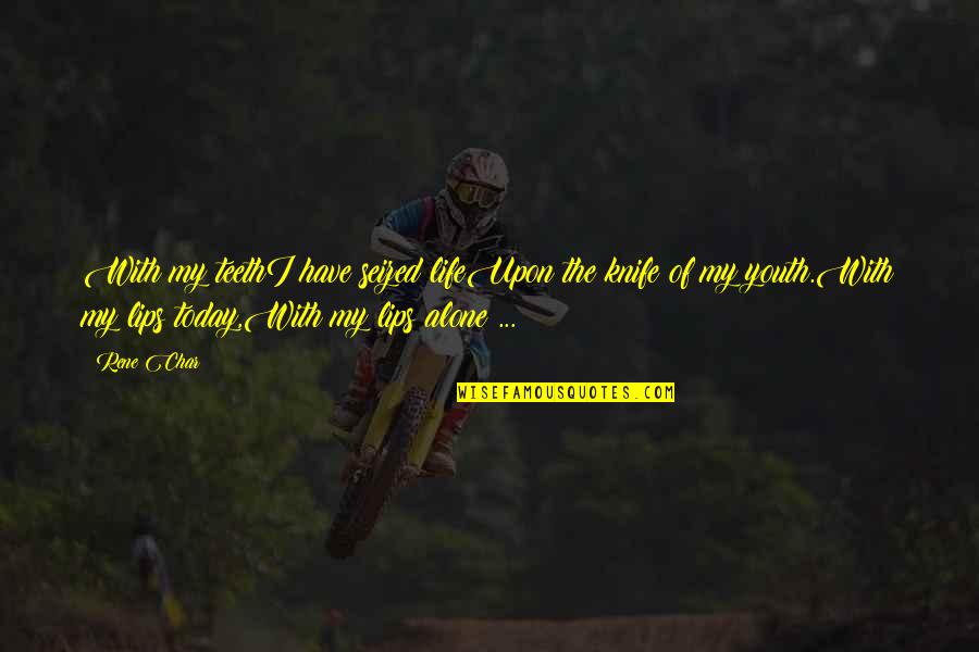 Hill Training Quotes By Rene Char: With my teethI have seized lifeUpon the knife Hill Training Quotes By Rene Char: With my teethI have seized lifeUpon the knife