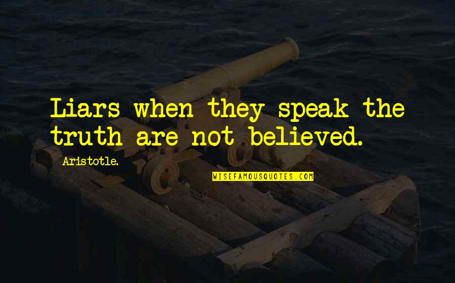 Hill Travel Quotes By Aristotle.: Liars when they speak the truth are not Hill Travel Quotes By Aristotle.: Liars when they speak the truth are not