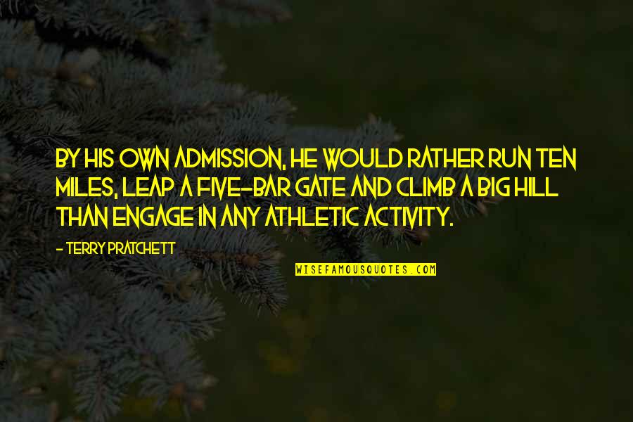 Hill We Climb Quotes By Terry Pratchett: By his own admission, he would rather run Hill We Climb Quotes By Terry Pratchett: By his own admission, he would rather run