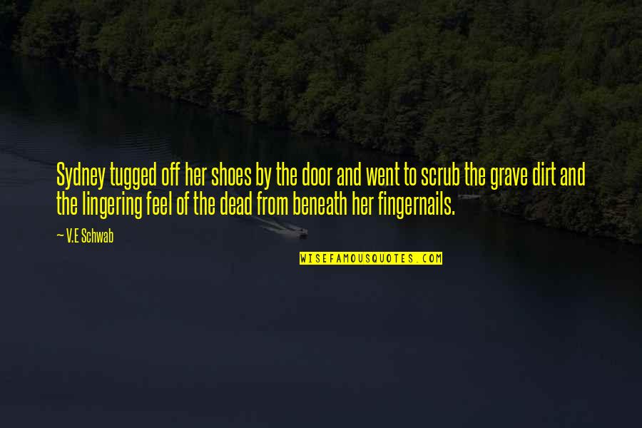 Hill We Climb Quotes By V.E Schwab: Sydney tugged off her shoes by the door Hill We Climb Quotes By V.E Schwab: Sydney tugged off her shoes by the door