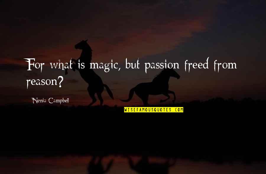 Hillam Custom Quotes By Nenia Campbell: For what is magic, but passion freed from