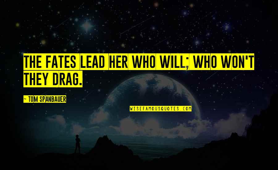 Hillari Kimble Quotes By Tom Spanbauer: The fates lead her who will; who won't