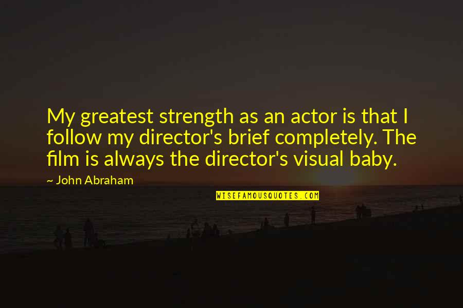 Hillary Clinton Funny Quotes By John Abraham: My greatest strength as an actor is that