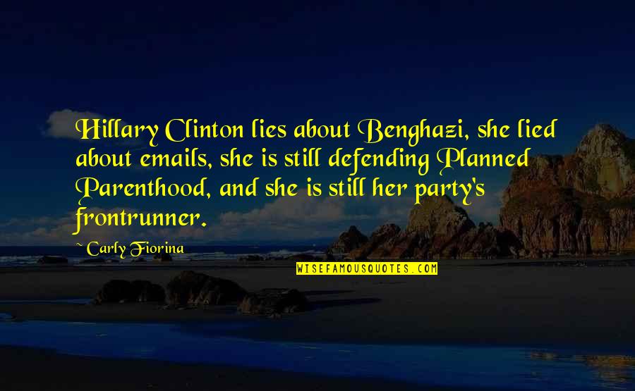 Hillary Clinton Planned Parenthood Quotes By Carly Fiorina: Hillary Clinton lies about Benghazi, she lied about