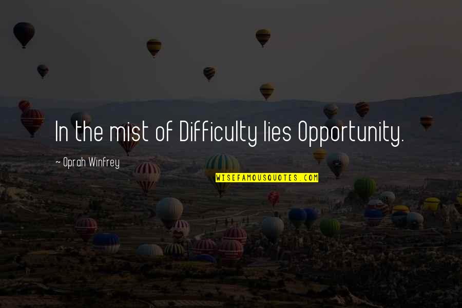 Hillary Clinton Planned Parenthood Quotes By Oprah Winfrey: In the mist of Difficulty lies Opportunity.