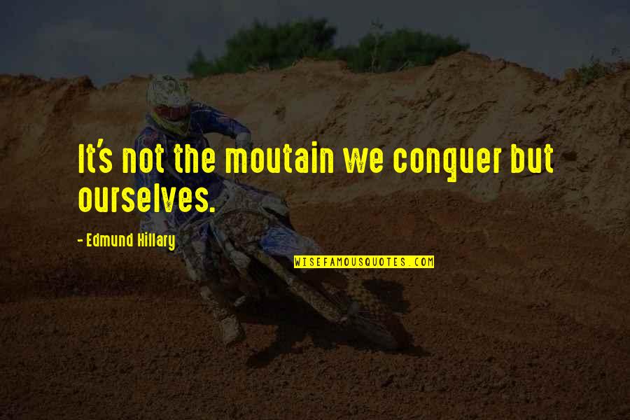 Hillary Edmund Quotes By Edmund Hillary: It's not the moutain we conquer but ourselves.