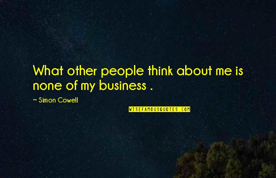 Hillary Libya Quotes By Simon Cowell: What other people think about me is none Hillary Libya Quotes By Simon Cowell: What other people think about me is none