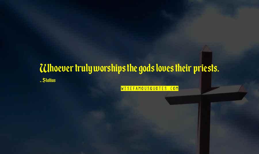 Hillary Libya Quotes By Statius: Whoever truly worships the gods loves their priests.