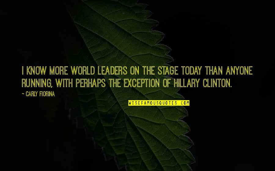 Hillary Quotes By Carly Fiorina: I know more world leaders on the stage