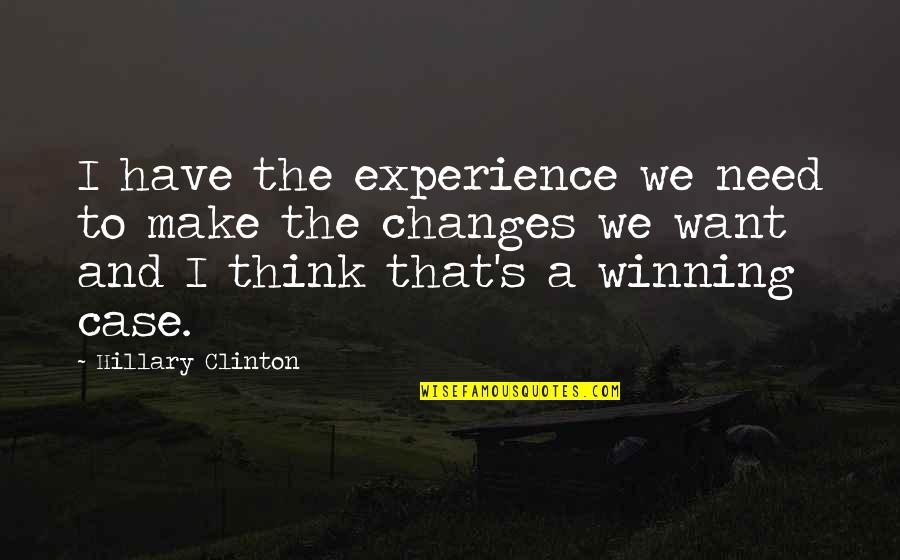 Hillary Quotes By Hillary Clinton: I have the experience we need to make