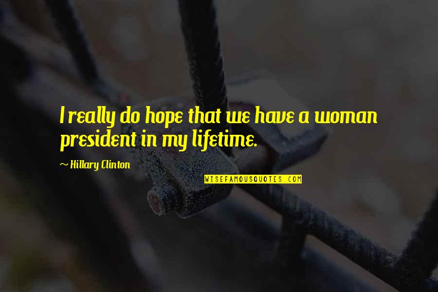 Hillary Quotes By Hillary Clinton: I really do hope that we have a