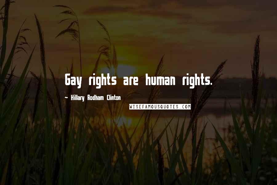 Hillary Rodham Clinton quotes: Gay rights are human rights.
