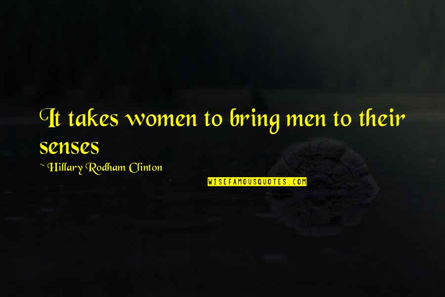 Hillary Rodham Clinton Quotes By Hillary Rodham Clinton: It takes women to bring men to their