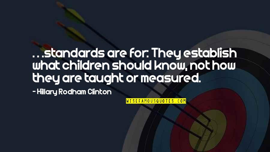 Hillary Rodham Clinton Quotes By Hillary Rodham Clinton: . . .standards are for: They establish what