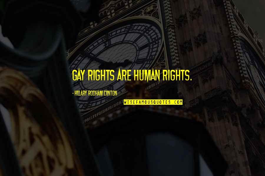 Hillary Rodham Clinton Quotes By Hillary Rodham Clinton: Gay rights are human rights.